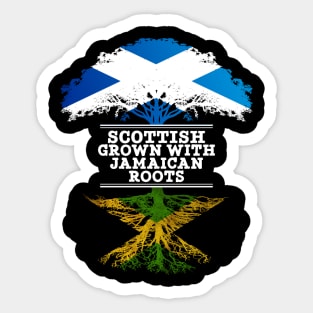 Scottish Grown With Jamaican Roots - Gift for Jamaican With Roots From Jamaica Sticker